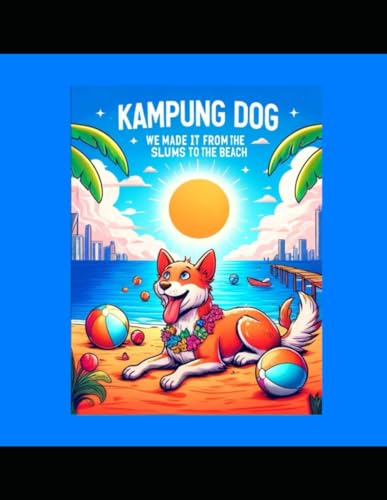 Kampung Dog Coloring Book Volume.1: We made it from the slums to the beach (Kampung Dog Coloring Book Vol.1)