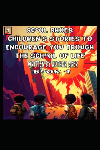 Scool Shoes (Book1): Children's stories to encourage you trough the school of life